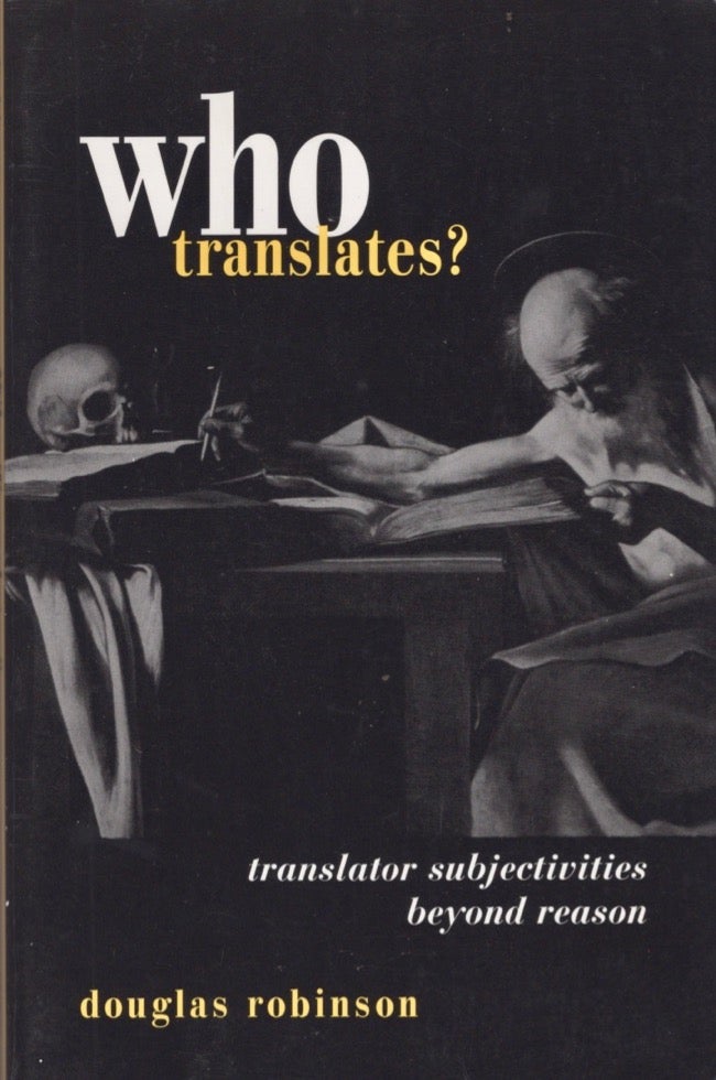Item #16077 Who Translates? - Translator Subjectivities Beyond Reason. Douglas Robinson.
