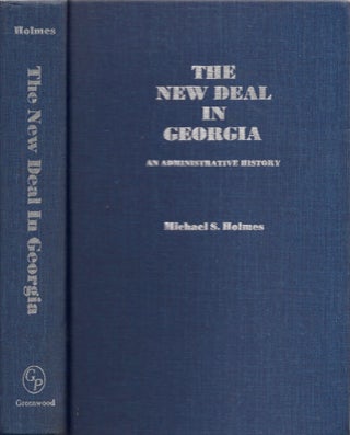 Item #16201 The New Deal in Georgia: An Administrative History. Michael S. Holmes