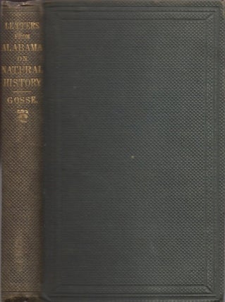 Item #16288 Letters From Alabama, (U.S.) Chiefly Relating to Natural History. Philip Henry F. R....