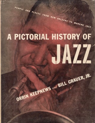 Item #16362 A Pictorial Hisatory of Jazz: People Places From New Orleans to Modern Jazz. Orrin...