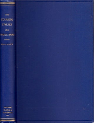 Item #16403 The Coming Crisis Three Ideas: A Work in Two Parts. Gustavus M. Pinckney