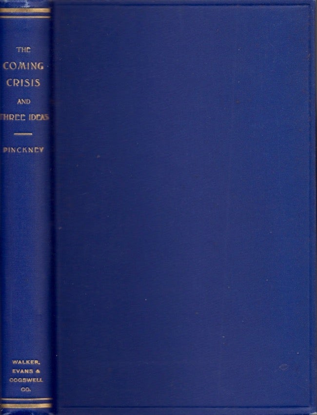 Item #16403 The Coming Crisis Three Ideas: A Work in Two Parts. Gustavus M. Pinckney.