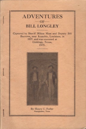 Item #16421 Adventures of Bill Longley. Henry C. Fuller, Texas Nacogdoches
