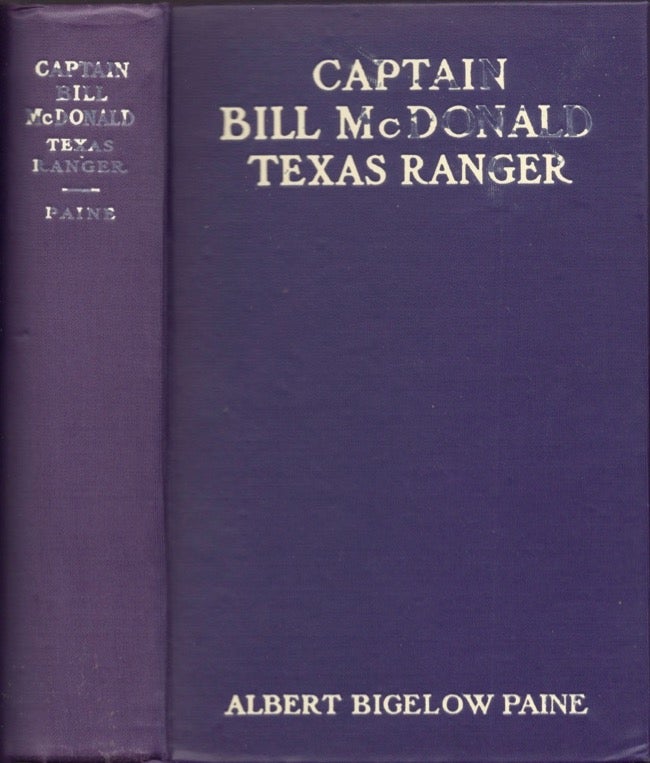 Item #16424 Captain Bill McDonald Texas Ranger: A Story of Frontier Reform. Albert Bigelow Paine.