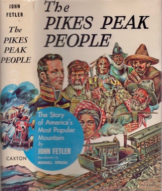 Item #16549 The Pikes Peak People: The Story of America's Most Popular Mountain. John Fetler