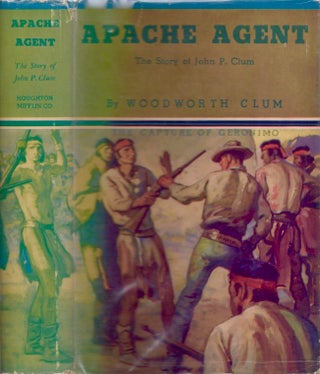Item #16560 Apache Agent: The Story of John P. Clum. Woodworth Clum