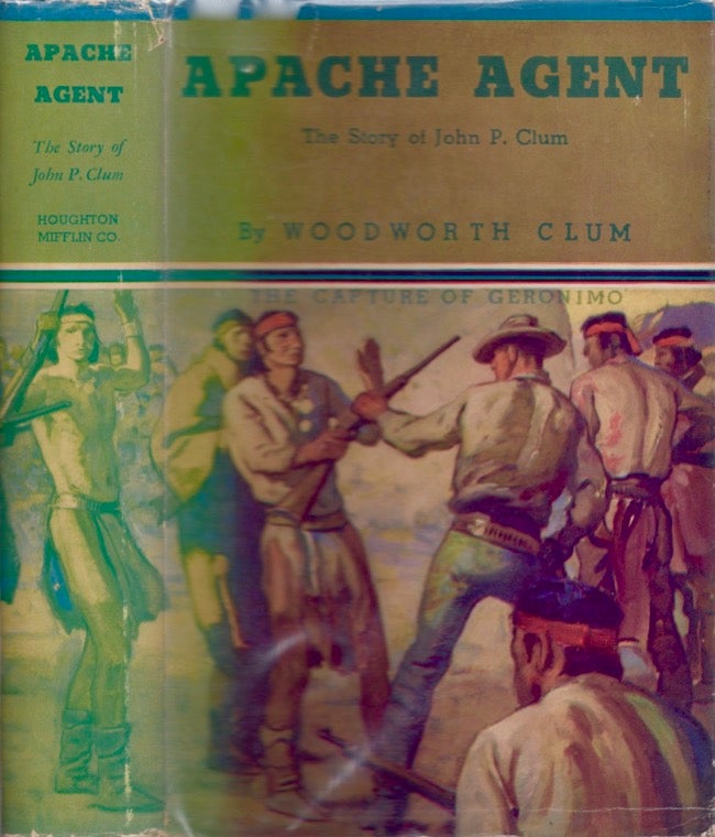 Item #16560 Apache Agent: The Story of John P. Clum. Woodworth Clum.