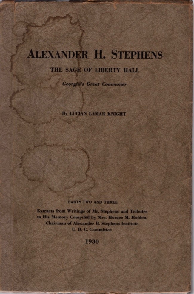 Item #16602 Alexander H. Stephens: The Sage of Liberty Hall Georgia's Great Commoner. Lucian Lamar Knight.