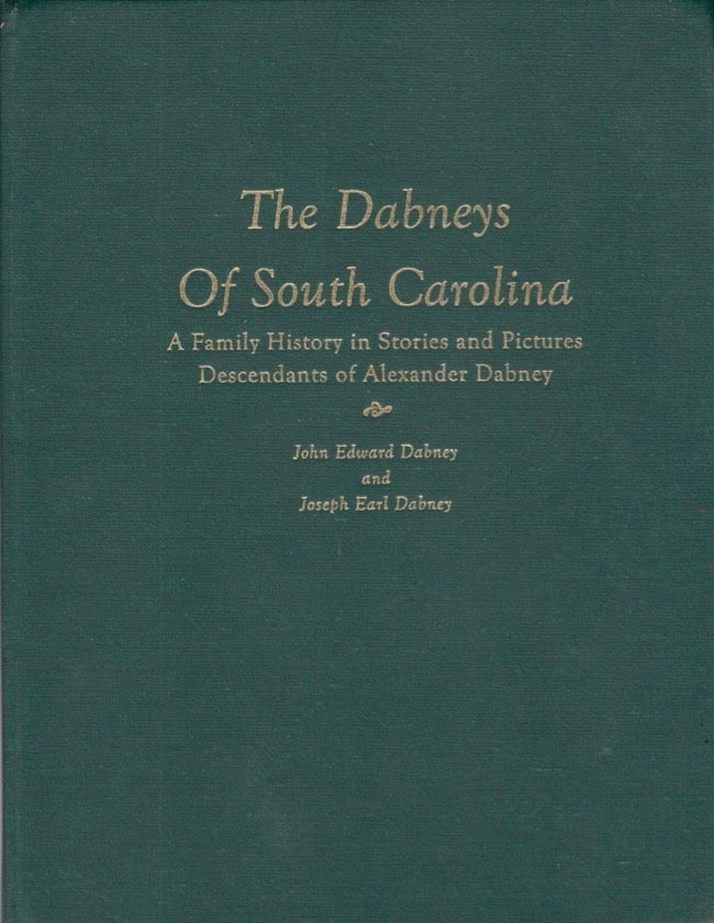 Item #16606 The Dabneys of South Carolina: A Family in Stories and Pictures. compiled, written by, John Edward Dabney, Joseph Earl Dabney, compiled and.