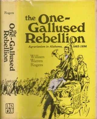 Item #16632 The One-Gallused Rebellion: Agrarianism in Alabama, 1865-1896. William Warren Rogers