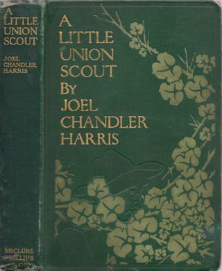 Item #16634 A Little Union Scout. Joel Chandler Harris