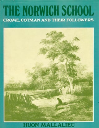 Item #16650 The Norwich School: Crome, Cotman and Their Followers. Huom Mallalieu