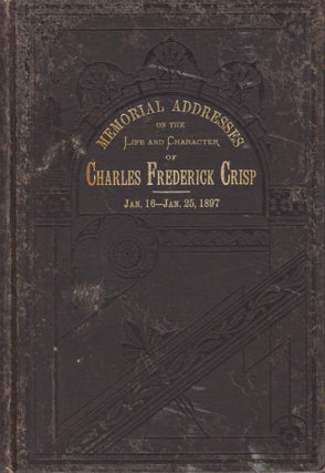 Item #16660 Memorial Addresses on the Life and Character of Charles Frederick Crisp. United...