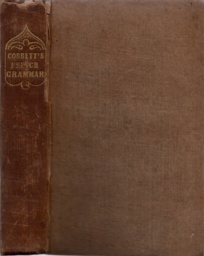Item #16708 A French Grammar; or Plain Instructions For the Learning of French. In a Series of Letters. William Cobbett.