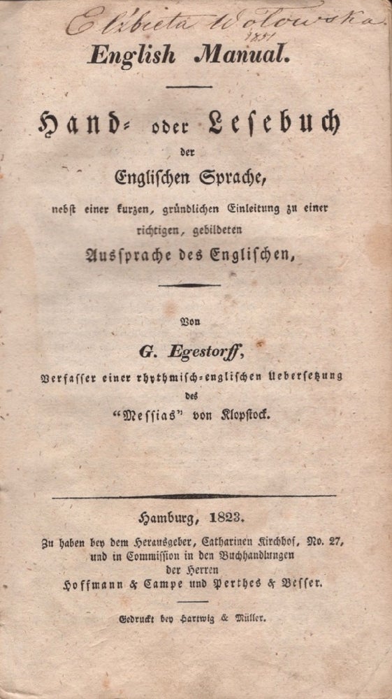 Item #16718 English Manual: Hand- oder Lesebuch der Englischen Sprache nebst einer kurzen, gründlichen Einleitung zu einer richtigen, gebildeten Aussprache des Englischen. G. Egestorff.