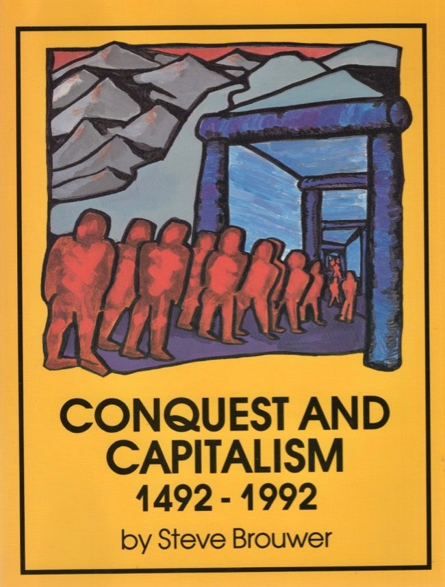 Item #16734 Conquest and Capitalism 1492-1992. Steve Brouwer.
