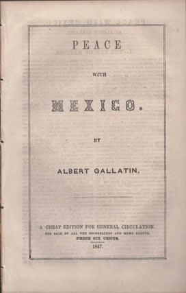 Item #16771 Peace with Mexico. Albert Gallatin