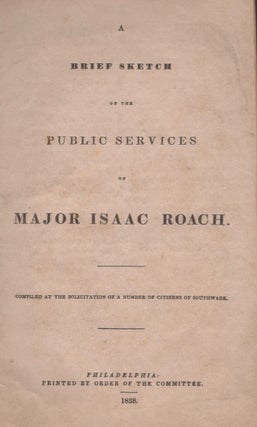 Item #16892 A Brief Sketch of the Public Services of Major Isaac Roach. Compiled at the...
