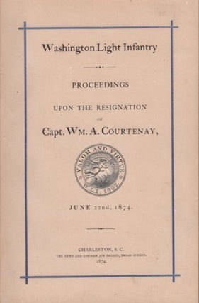 Item #16914 Washington Light Infantry: Proceedings Upon the Resignation of Capt. Wm. A....