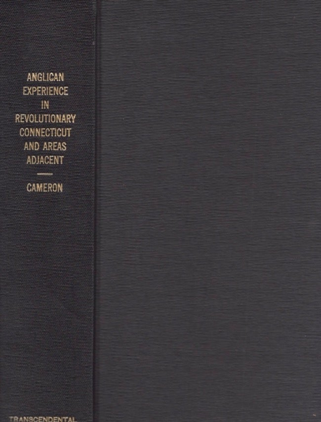 Item #16994 Anglican Experience in Revolutionary Connecticut and Areas Adjacent. Kenneth Walter Cameron.