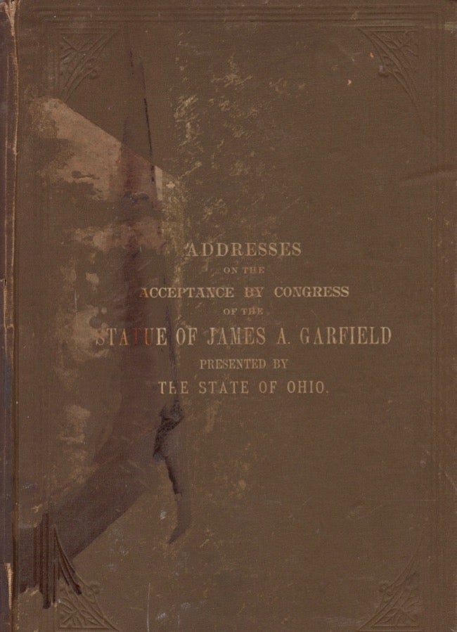 Item #16997 Addresses on the Acceptance by Congress of the Statute of James A. Garfield, Presented by the State of Ohio. State of Ohio.