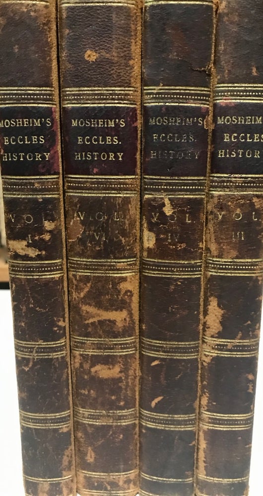 Item #17029 An Ecclesiastical History, Ancient and Modern. [INCOMPLETE: 4 of 6 volumes]. John Laurence D. D. Mosheim, Archibald D. D. MacLaine, Charles LL D. Coote, Dr. George Gleig.
