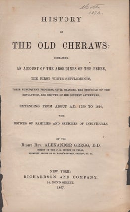 Item #17040 History of the Old Cheraws. Right Rev. Alexander D. D. Gregg