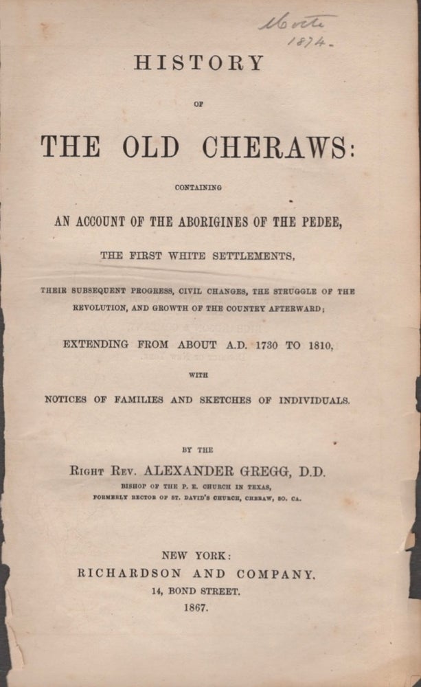 Item #17040 History of the Old Cheraws. Right Rev. Alexander D. D. Gregg.