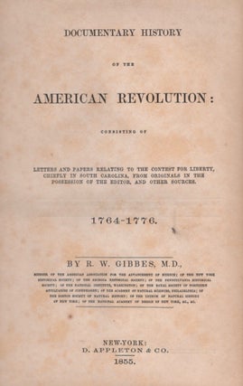 Item #17065 Documentary History of the American Revolution: Consisting of Letters and Papers...