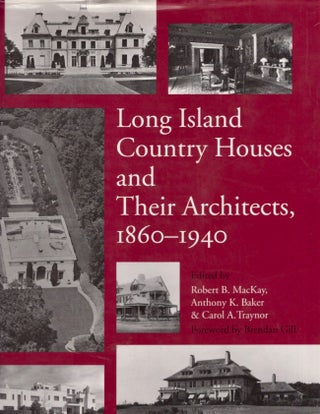 Item #17097 Long Island Country Houses and Their Architects 1860-1940. Robert B. Mackay, Anthony...