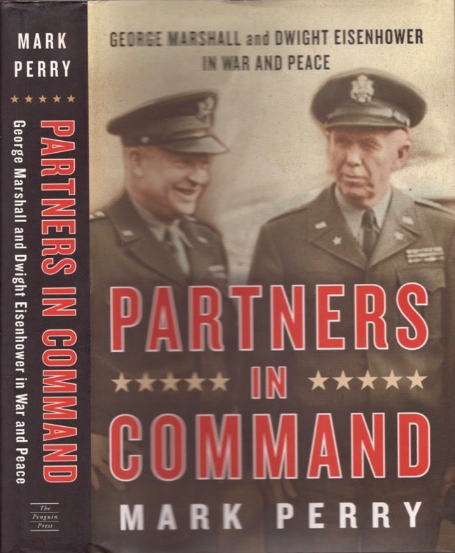 Item #17214 Partners in Command George Marshall and Dwight Eisenhower in War and Peace. Mark Perry.