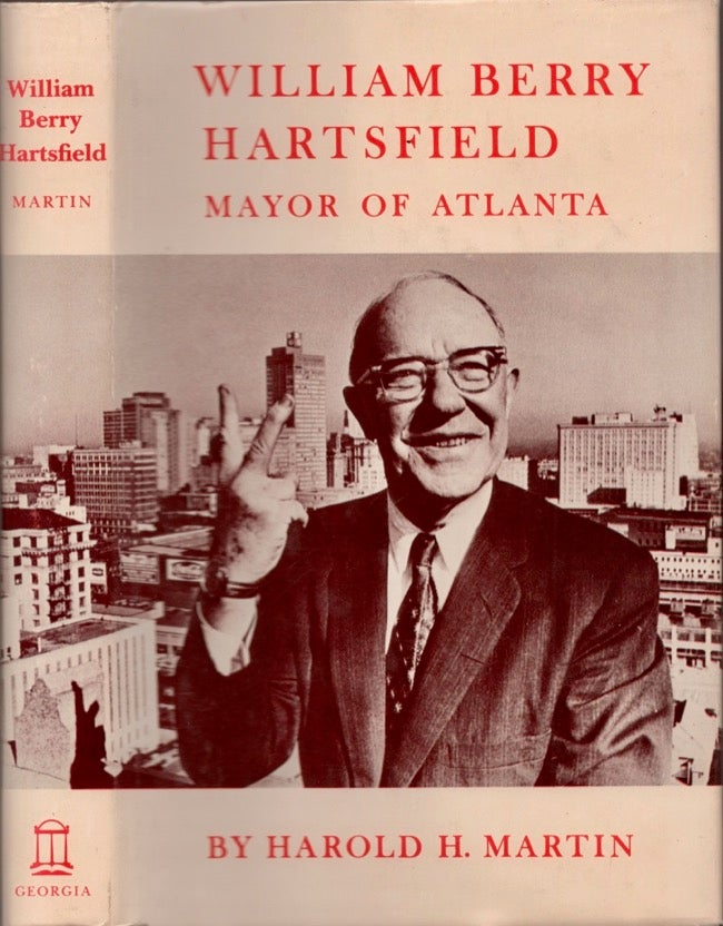 Item #17217 William Berry Hartsfield: Mayor of Atlanta. Harold H. Martin.