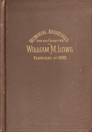 Item #17264 Memorial Addresses on the Life and Character of William M. Lowe, (A Representative...