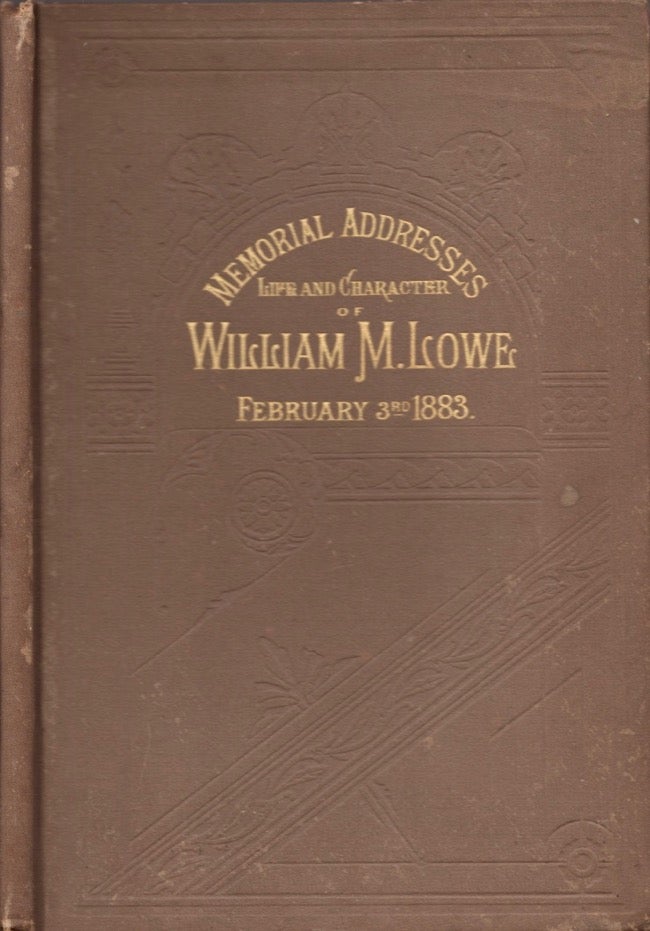 Item #17264 Memorial Addresses on the Life and Character of William M. Lowe, (A Representative From Alabama), Delivered in the House of Representatives and In the Senate. Forty-Seventh Congress, Second Session. William M. Lowe, United States Congress.
