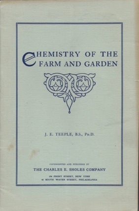 Item #17283 Chemistry of the Farm and Garden. J. E. Teeple