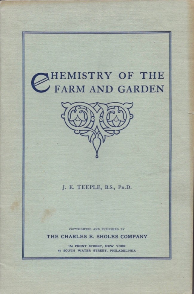 Item #17283 Chemistry of the Farm and Garden. J. E. Teeple.