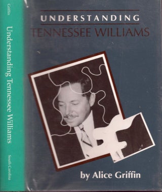 Item #17331 Understanding Tennessee Williams. Alice Griffin