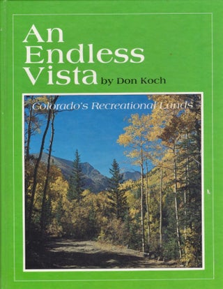 Item #17364 An Endless Vista Colorado's Recreational Lands. Don Koch