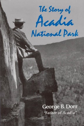 Item #17435 The Story of Acadia National Park. George B. Dorr