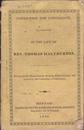 Item #17442 Conviction Not Conversion, Illustrated in the Life of Rev. Thomas Halyburton....