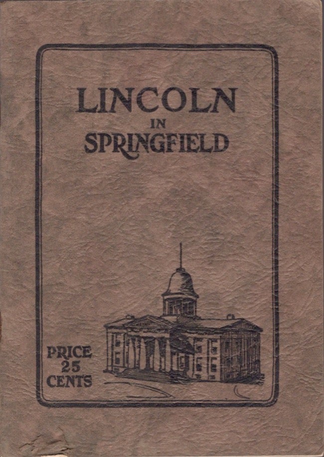 Item #17453 Lincoln in Springfield A Guide to the Places in Springfield Which Were Associated with the Life of Abraham Lincoln. Virginia Stuart Brown.