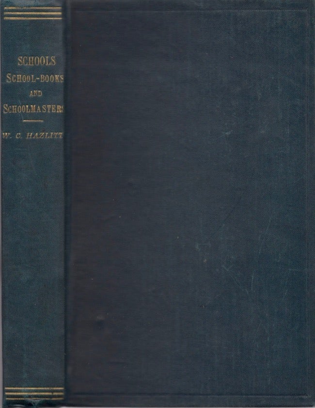 Item #17504 Schools, School-Books and Schoolmasters: A Contribution to the History of Educational Development in Great Britain. W. Carew Hazlit.