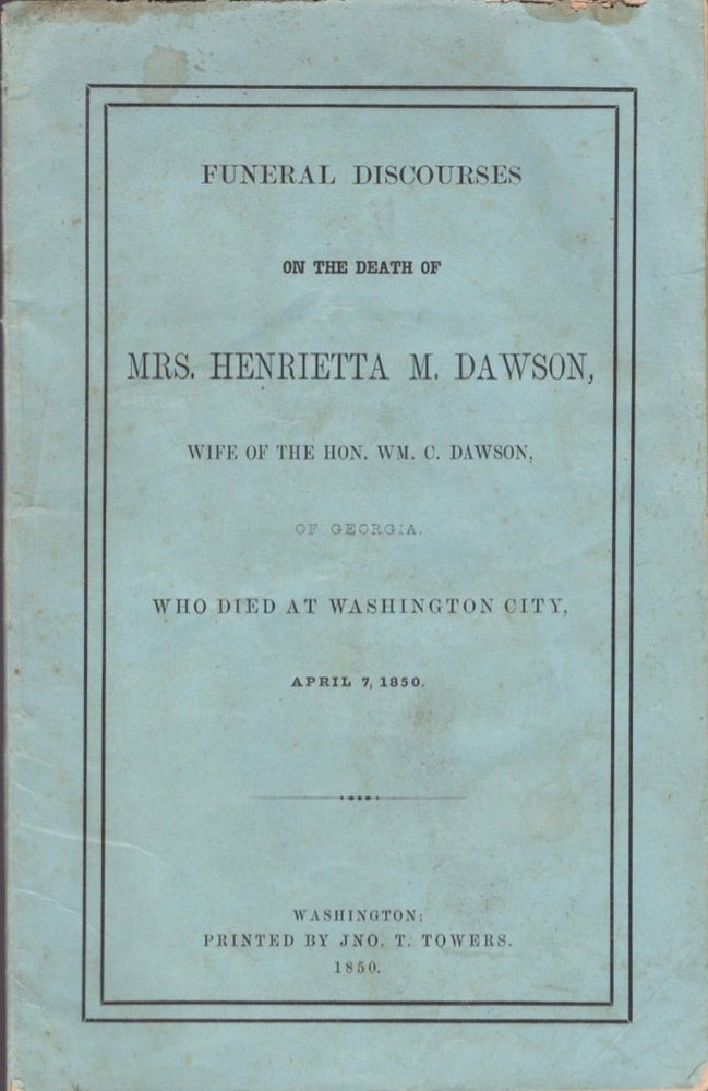 Item #17515 A Discourse Delivered in Greensborough, Georgia, On the Death of Mrs. Henrietta M. Dawson, (Wife of the Hon. Wm. C. Dawson) Who Died at Washington City, April 7, 1850. Rev. Francis Bowman.