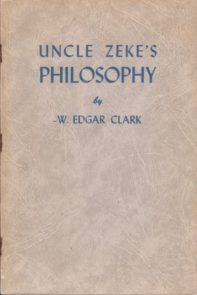Item #17532 Uncle Zeke's Philosophy. W. Edgar Clark.