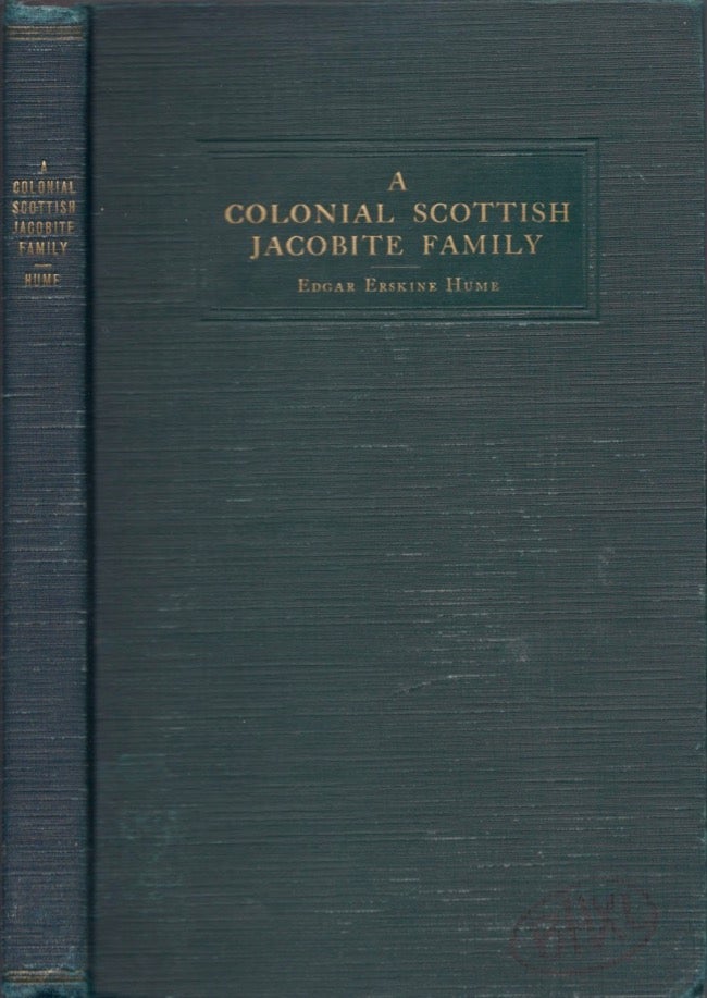 Item #17617 A Colonial Scottish Jacobite Family The Establishment in Virginia of a Branch of the Humes of Wedderburn. Fellow of the Society of Antiquities of Scotland Member of the Virginia, Kentucky Historical Societies.