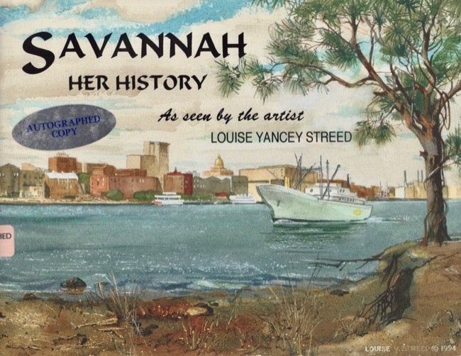 Item #17619 Savannah Her History: As seen by the artist Louise Yancey Streed. Louise Yancey Streed.