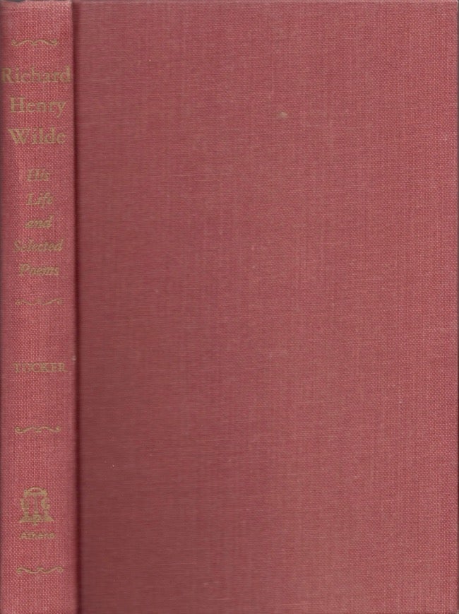 Item #17622 Richard Henry Wilde: His Life and Selected Poems. Edward L. Tucker.