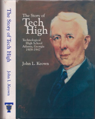 Item #17640 The Story of Tech High: Technological High School Atlanta, Georgia 1909-1947. John L....