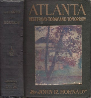 Item #17642 Atlanta: Yesterday, Today and Tomorrow. John R. Hornady
