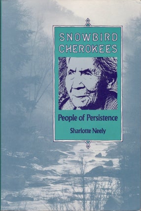 Item #17707 Snowbird Cherokees: People of Persistence. Sharlotte Neely